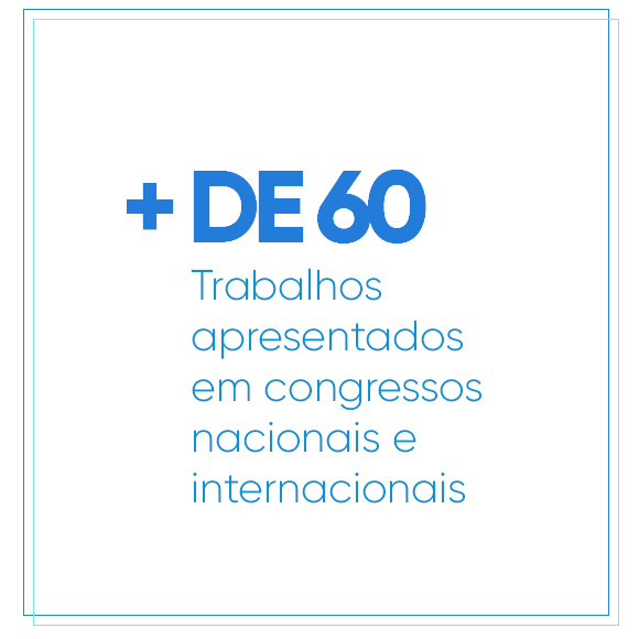 Mais de 50 trabalhos apresentados em congressos nacionais e internacionais.